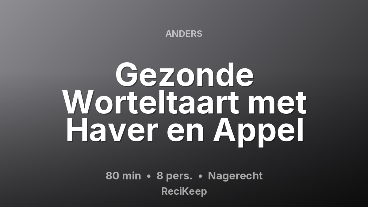 Receptkaart Gezonde Worteltaart met Haver en Appel – Nagerecht