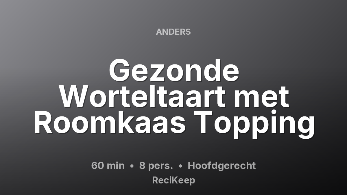 Receptkaart Gezonde Worteltaart met Roomkaas Topping – Hoofdgerecht