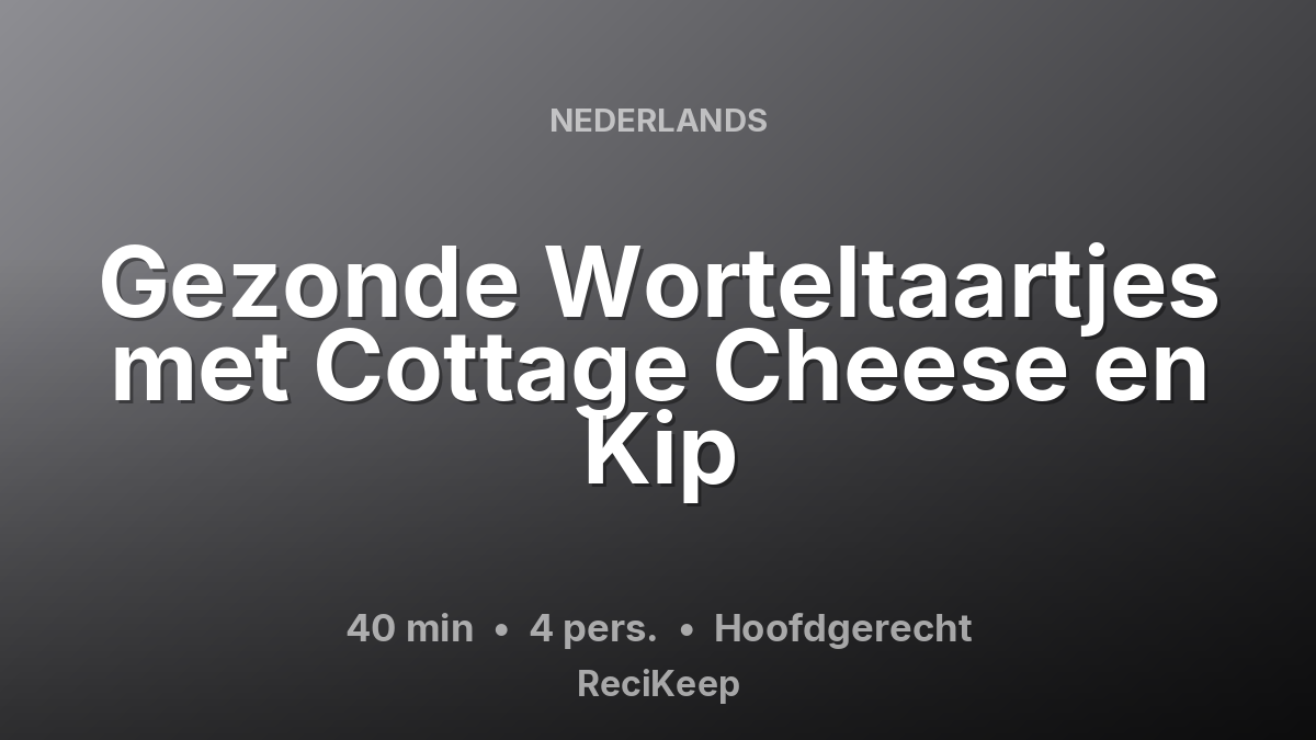 Receptkaart Gezonde Worteltaartjes met Cottage Cheese en Kip – Hoofdgerecht