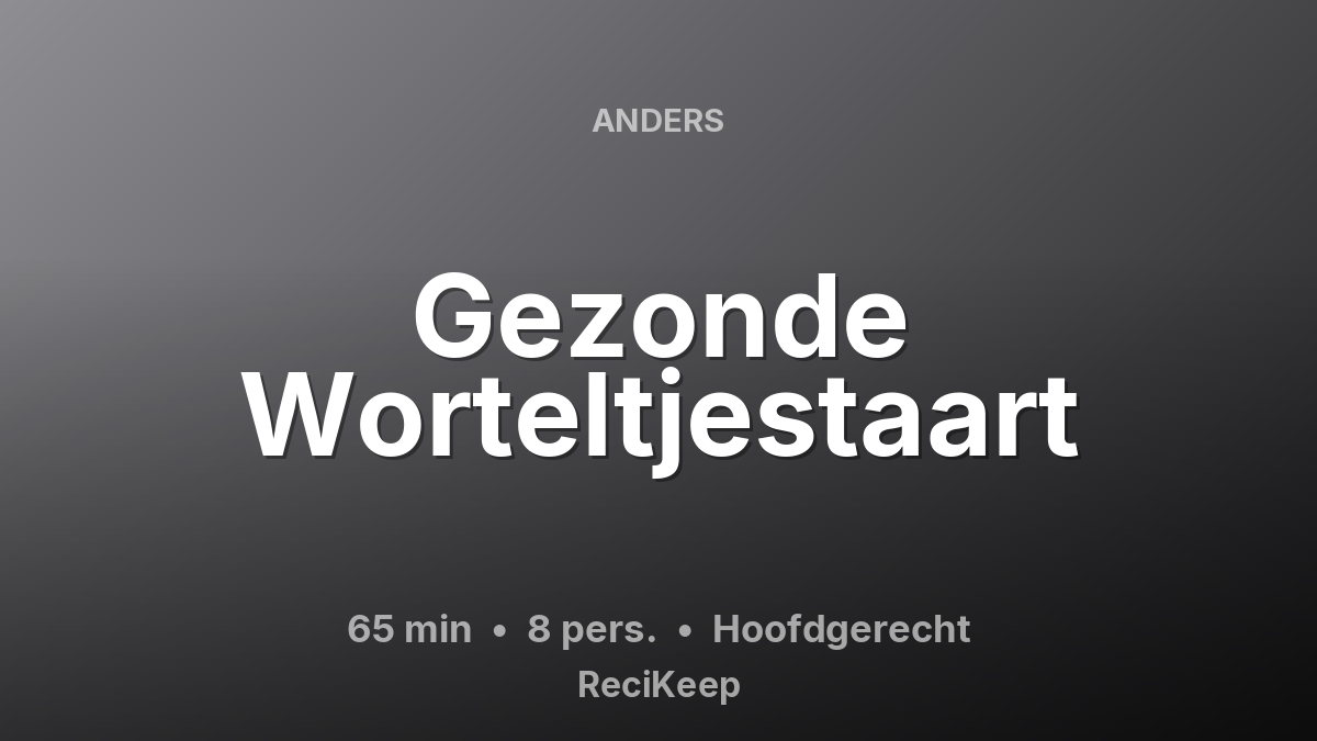 Receptkaart Gezonde Worteltjestaart – Hoofdgerecht