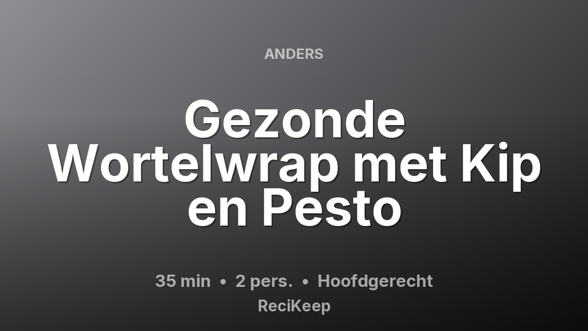 Receptkaart Gezonde Wortelwrap met Kip en Pesto – Hoofdgerecht