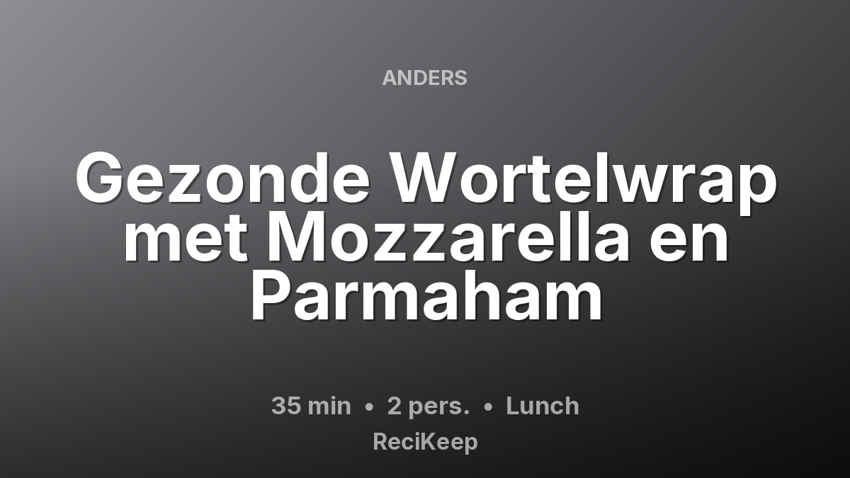 Receptkaart Gezonde Wortelwrap met Mozzarella en Parmaham – Lunch