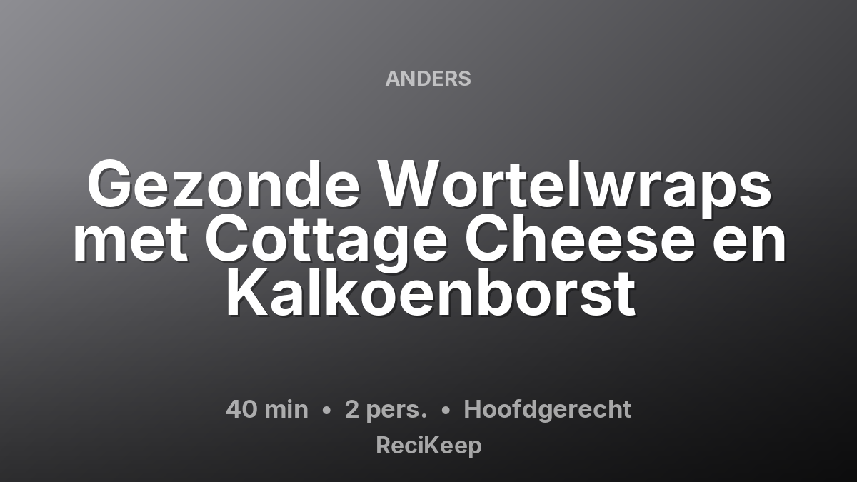Receptkaart Gezonde Wortelwraps met Cottage Cheese en Kalkoenborst – Hoofdgerecht