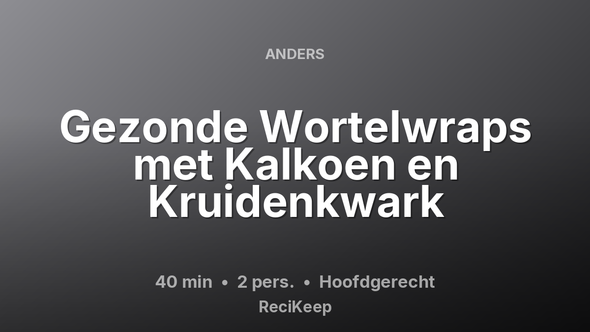Receptkaart Gezonde Wortelwraps met Kalkoen en Kruidenkwark – Hoofdgerecht