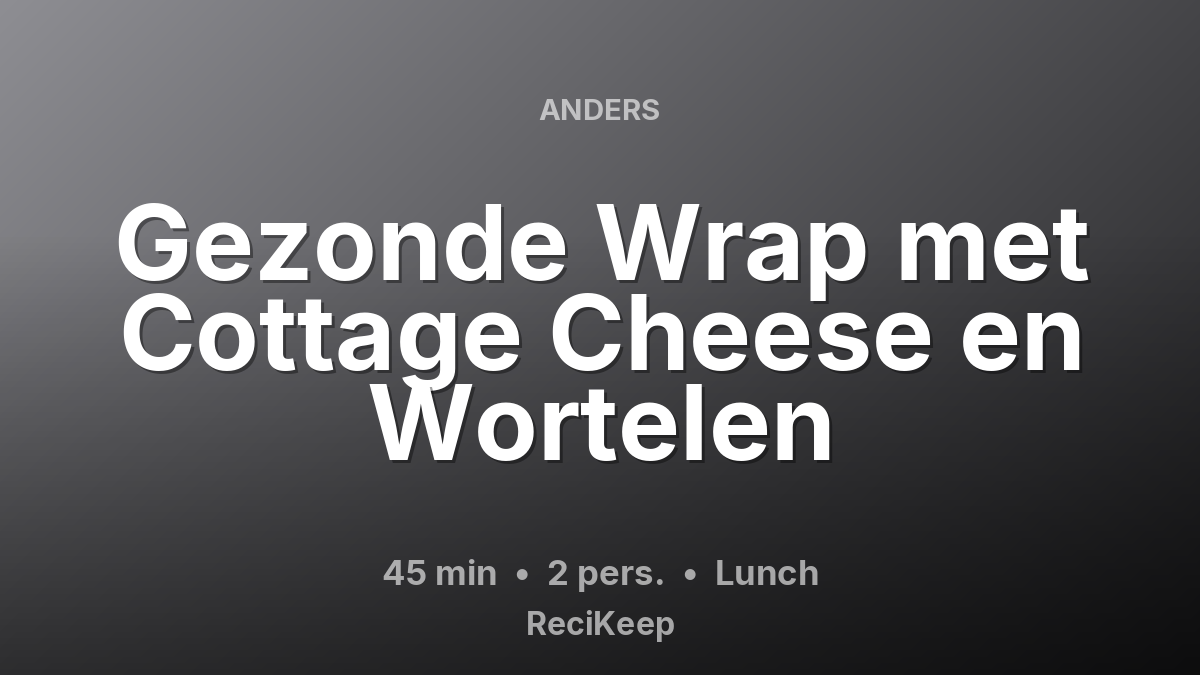 Receptkaart Gezonde Wrap met Cottage Cheese en Wortelen – Lunch