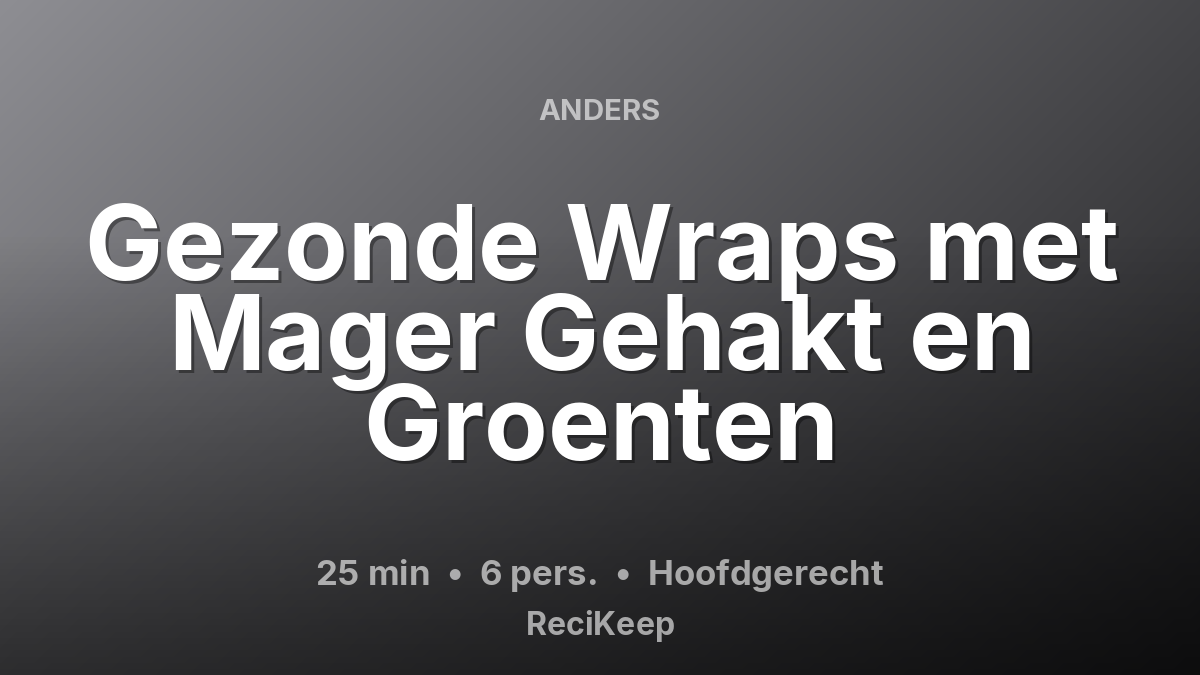 Receptkaart Gezonde Wraps met Mager Gehakt en Groenten – Hoofdgerecht
