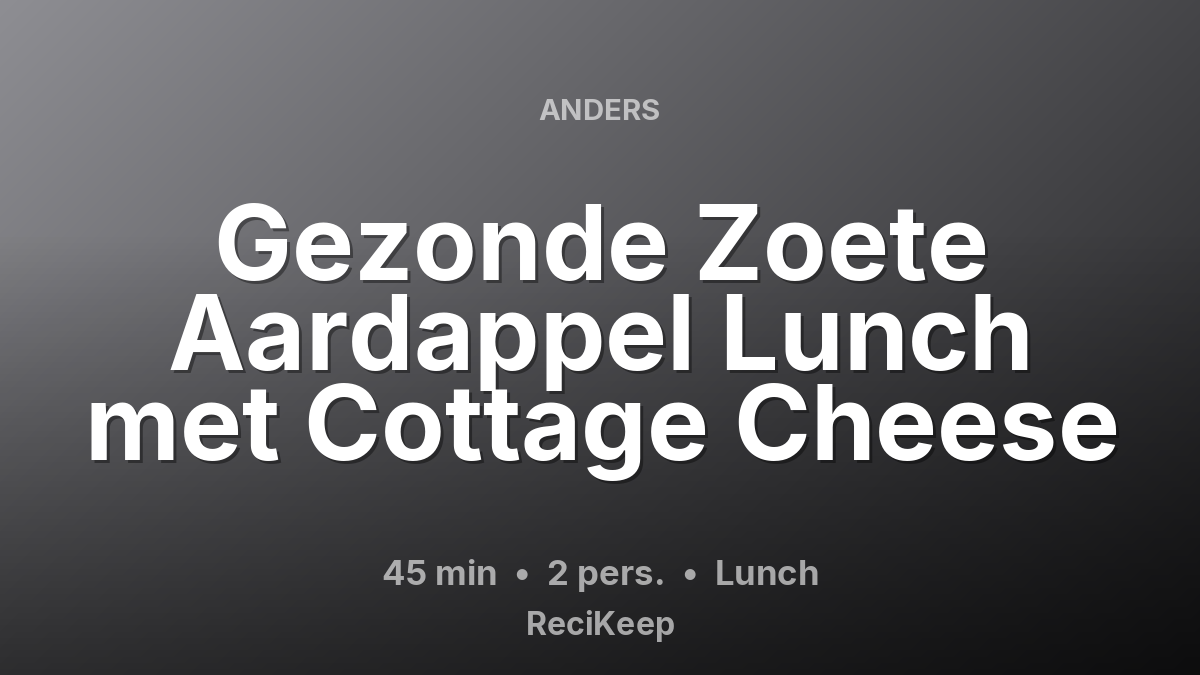 Receptkaart Gezonde Zoete Aardappel Lunch met Cottage Cheese – Lunch