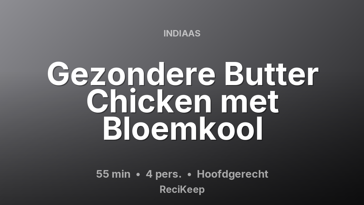 Receptkaart Gezondere Butter Chicken met Bloemkool – Hoofdgerecht