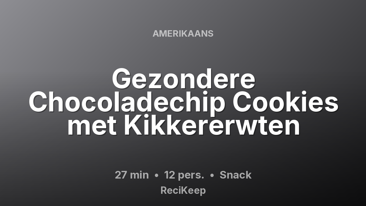 Receptkaart Gezondere Chocoladechip Cookies met Kikkererwten – Snack