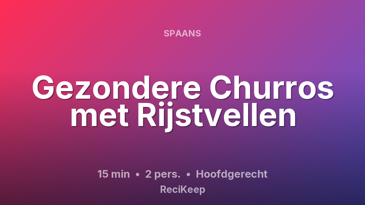 Receptkaart Gezondere Churros met Rijstvellen – Hoofdgerecht