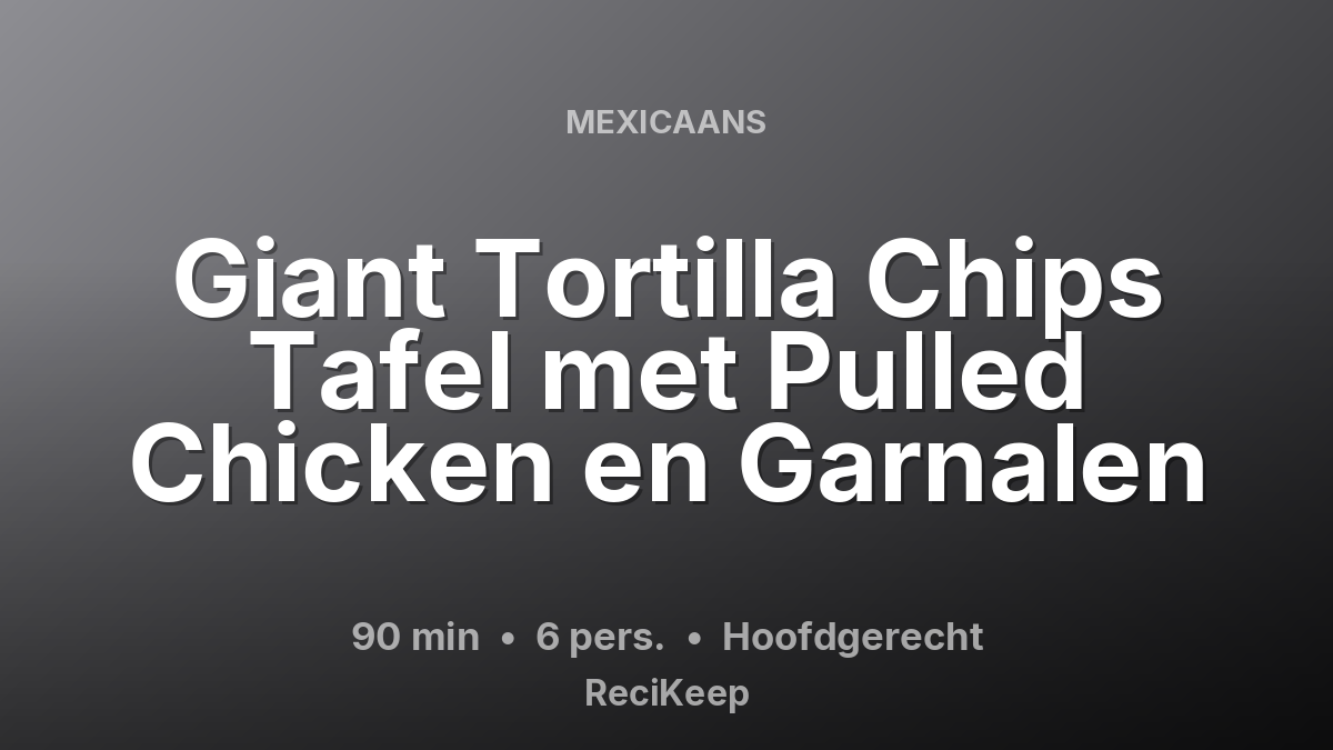 Receptkaart Giant Tortilla Chips Tafel met Pulled Chicken en Garnalen – Hoofdgerecht