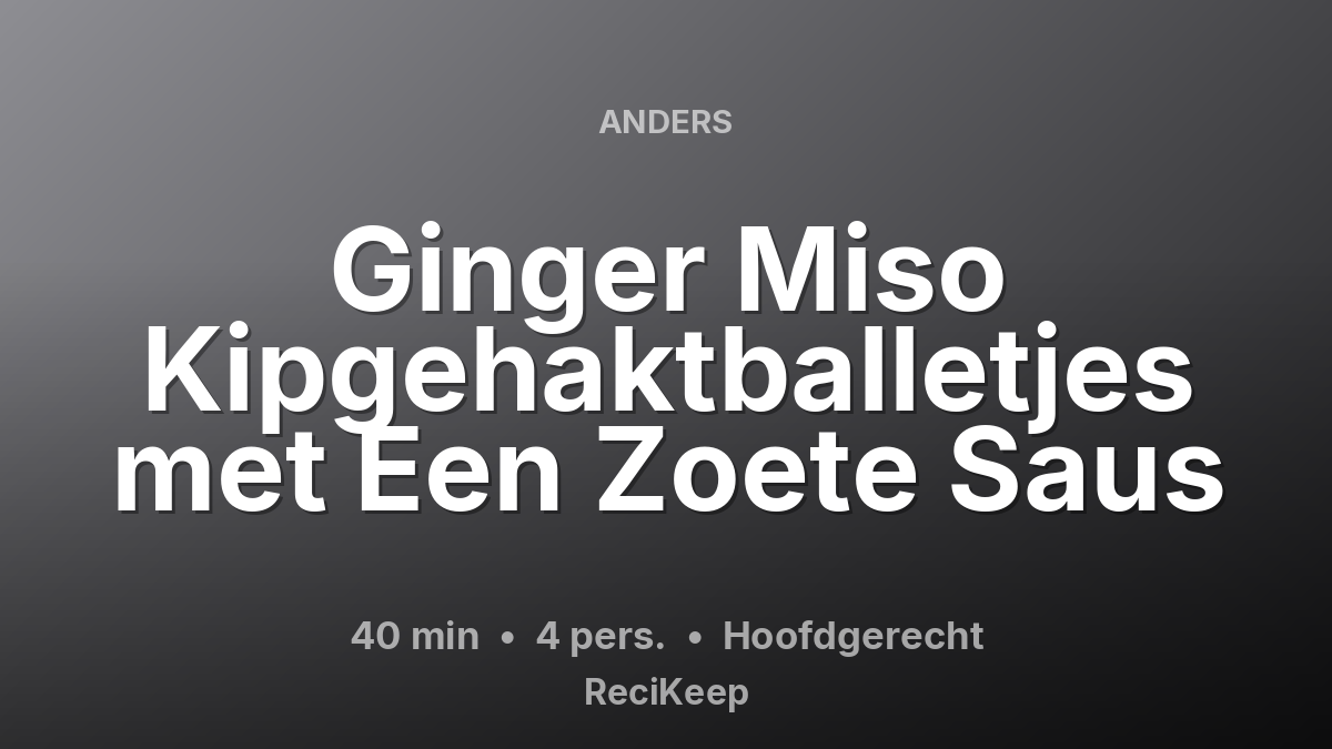 Receptkaart Ginger Miso Kipgehaktballetjes met Een Zoete Saus – Hoofdgerecht