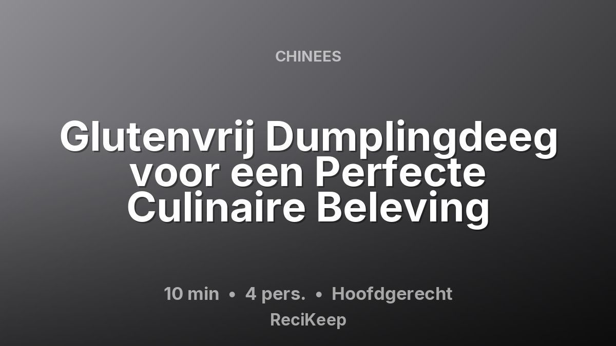 Receptkaart Glutenvrij Dumplingdeeg voor een Perfecte Culinaire Beleving – Hoofdgerecht