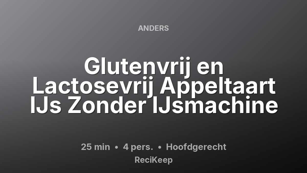 Receptkaart Glutenvrij en Lactosevrij Appeltaart IJs Zonder IJsmachine – Hoofdgerecht