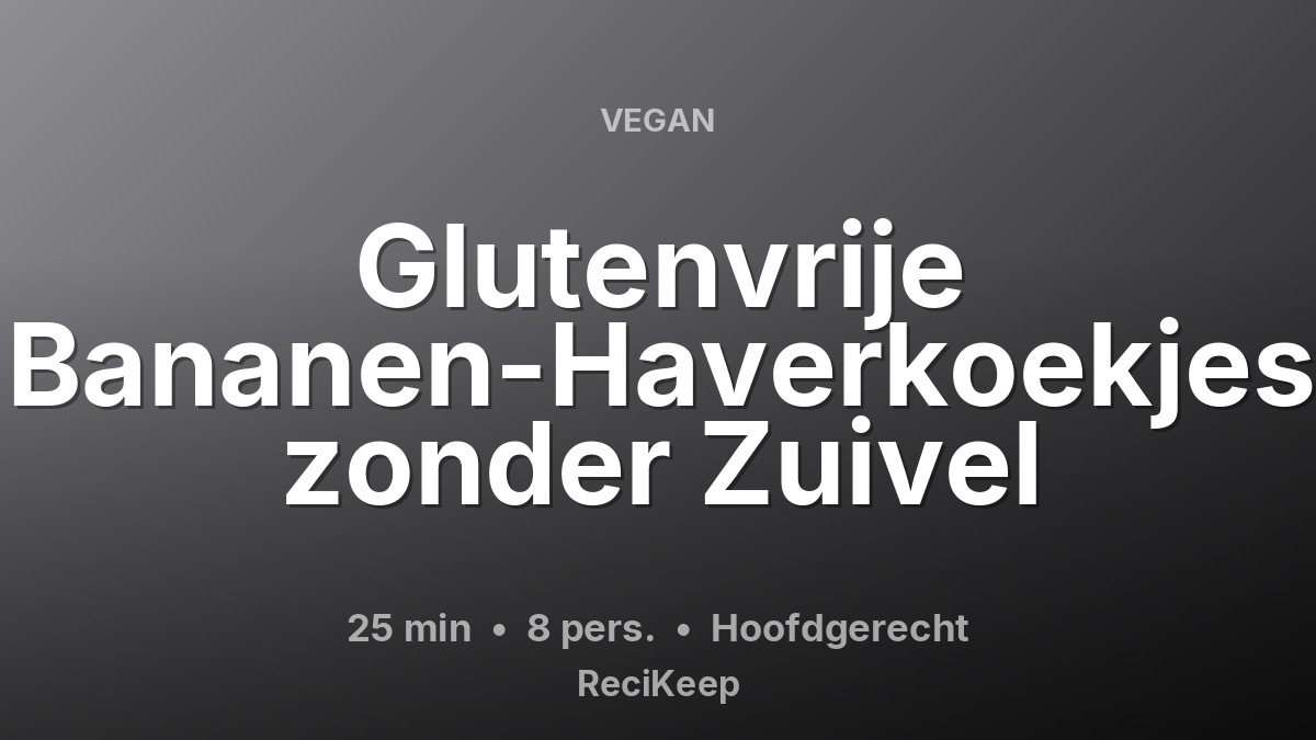 Receptkaart Glutenvrije Bananen-Haverkoekjes zonder Zuivel – Hoofdgerecht
