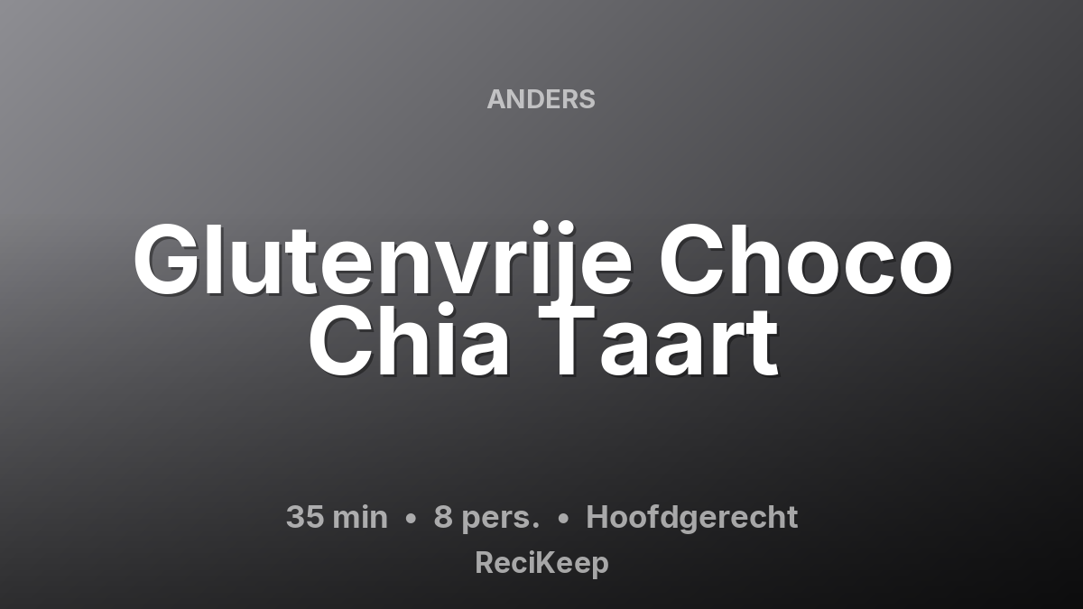 Receptkaart Glutenvrije Choco Chia Taart – Hoofdgerecht