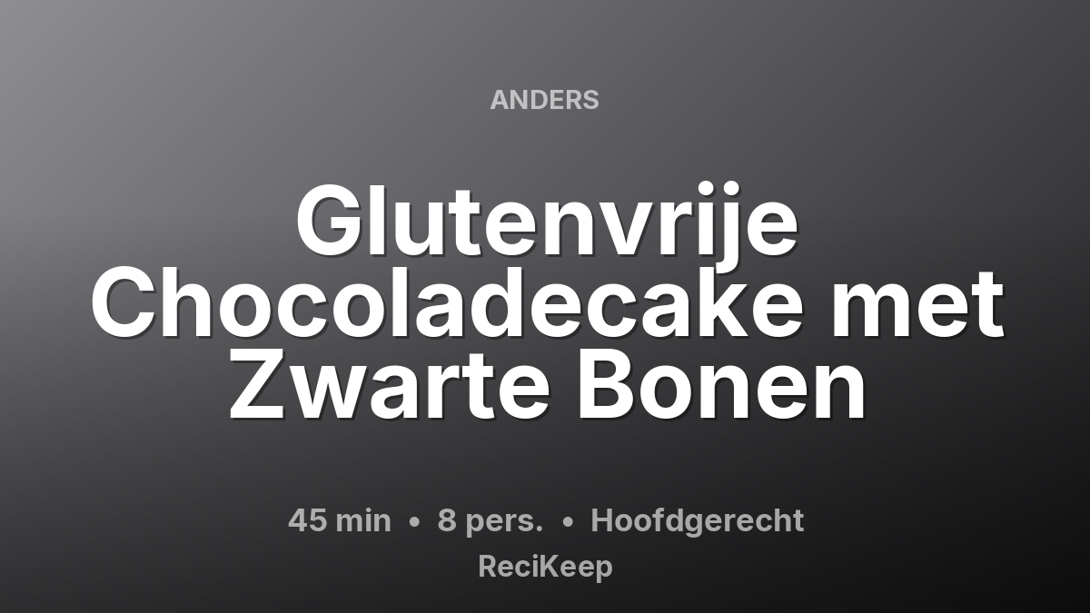 Receptkaart Glutenvrije Chocoladecake met Zwarte Bonen – Hoofdgerecht