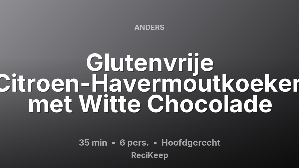 Receptkaart Glutenvrije Citroen-Havermoutkoeken met Witte Chocolade – Hoofdgerecht
