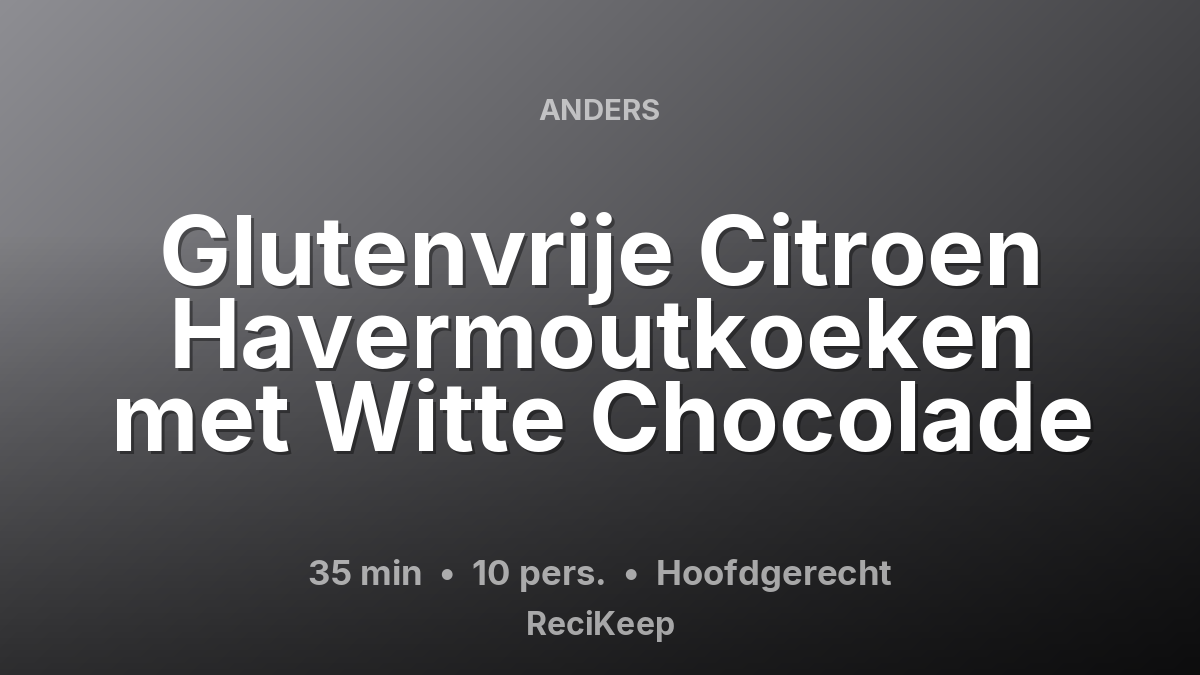 Receptkaart Glutenvrije Citroen Havermoutkoeken met Witte Chocolade – Hoofdgerecht