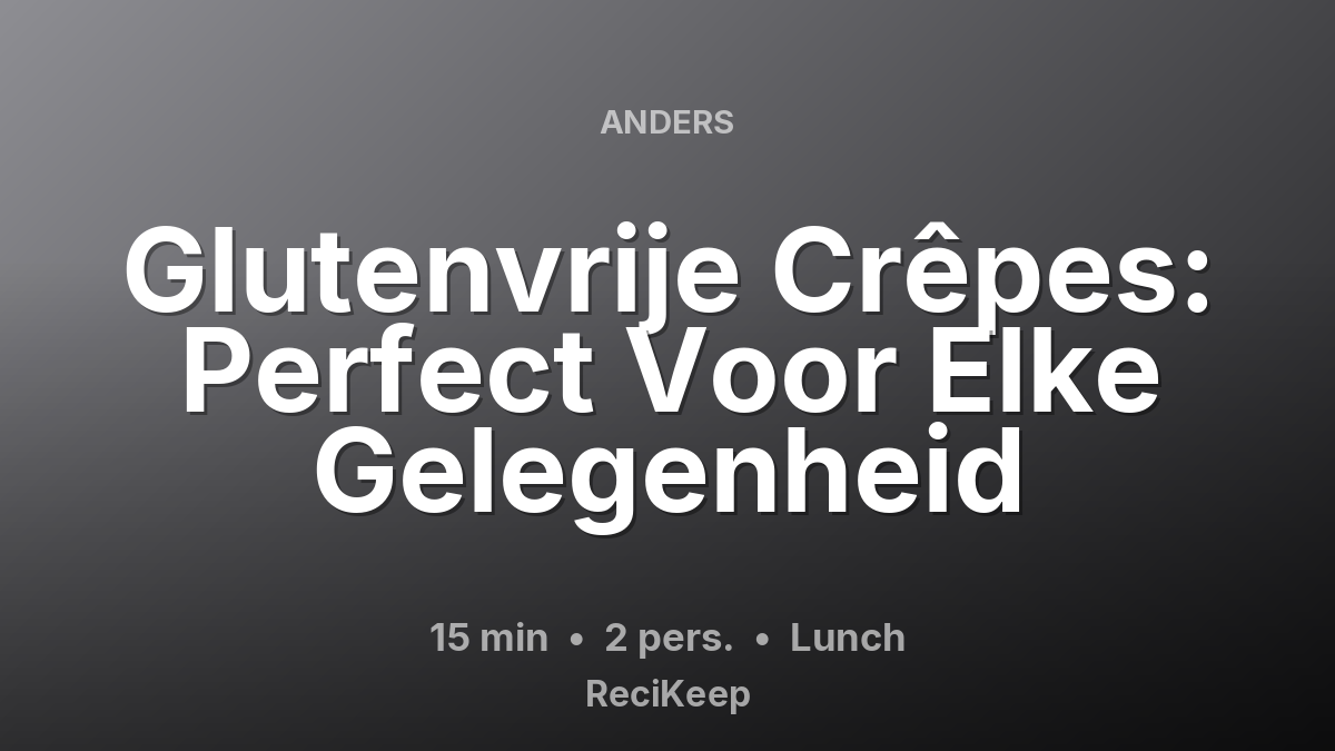 Receptkaart Glutenvrije Crêpes: Perfect Voor Elke Gelegenheid – Lunch