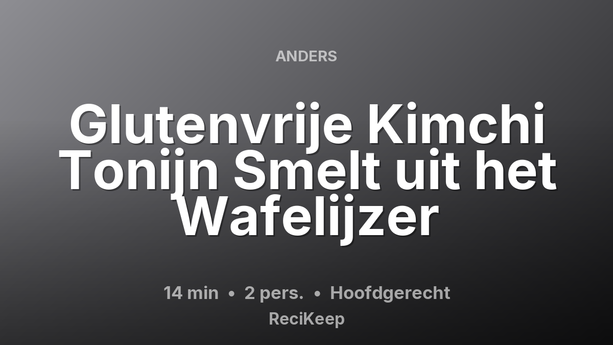 Receptkaart Glutenvrije Kimchi Tonijn Smelt uit het Wafelijzer – Hoofdgerecht