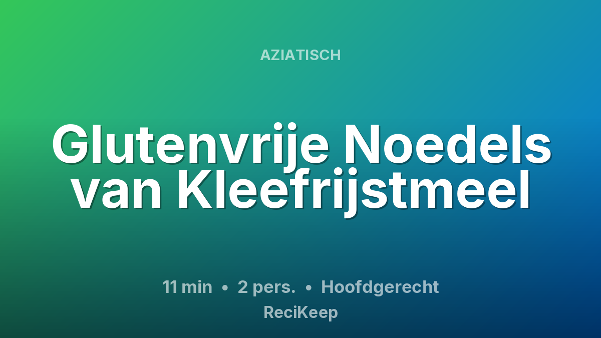 Receptkaart Glutenvrije Noedels van Kleefrijstmeel – Hoofdgerecht