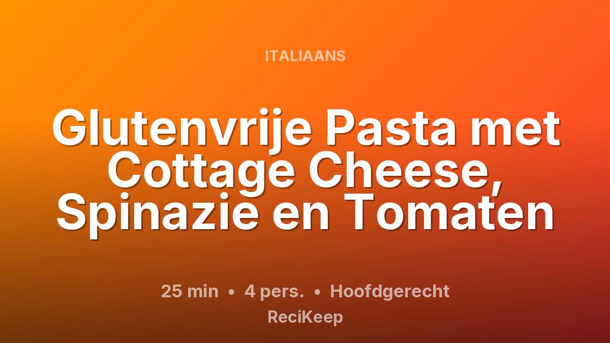 Receptkaart Glutenvrije Pasta met Cottage Cheese, Spinazie en Tomaten – Hoofdgerecht
