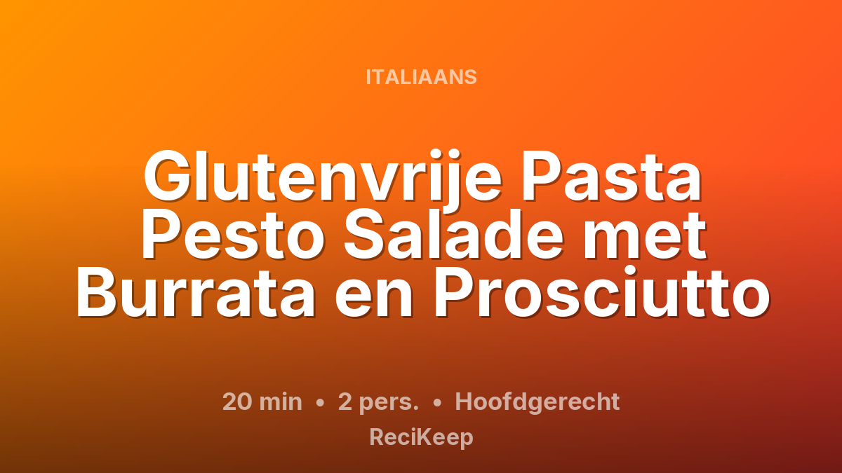 Receptkaart Glutenvrije Pasta Pesto Salade met Burrata en Prosciutto – Hoofdgerecht
