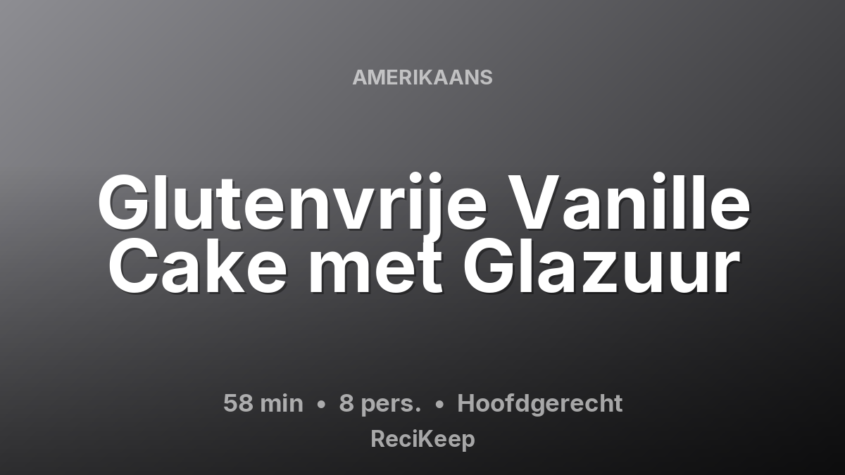 Receptkaart Glutenvrije Vanille Cake met Glazuur – Hoofdgerecht