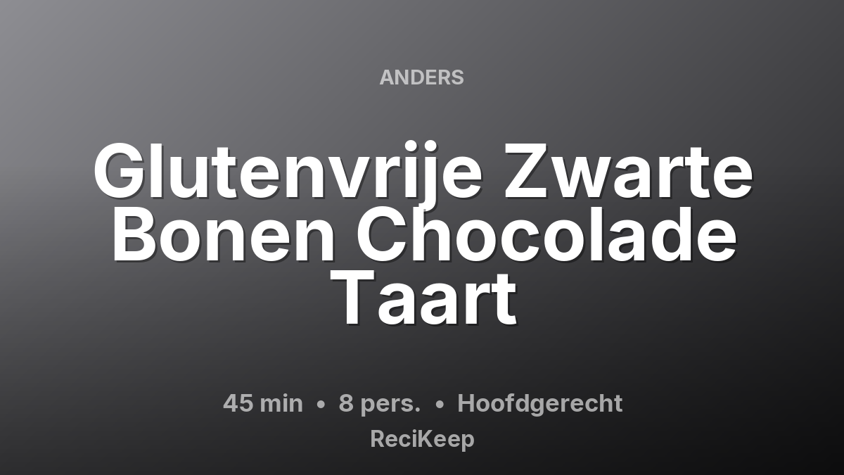 Receptkaart Glutenvrije Zwarte Bonen Chocolade Taart – Hoofdgerecht
