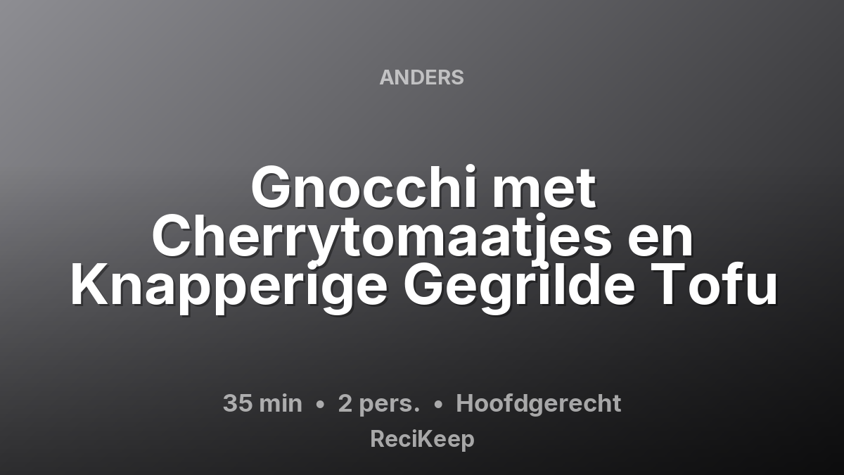 Receptkaart Gnocchi met Cherrytomaatjes en Knapperige Gegrilde Tofu – Hoofdgerecht