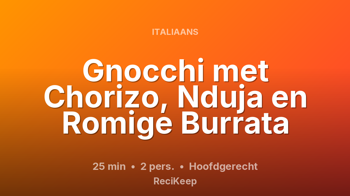 Receptkaart Gnocchi met Chorizo, Nduja en Romige Burrata – Hoofdgerecht
