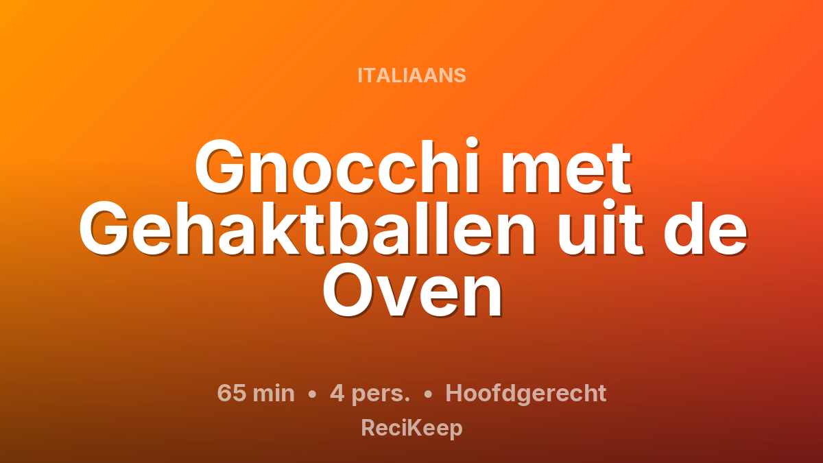 Receptkaart Gnocchi met Gehaktballen uit de Oven – Hoofdgerecht