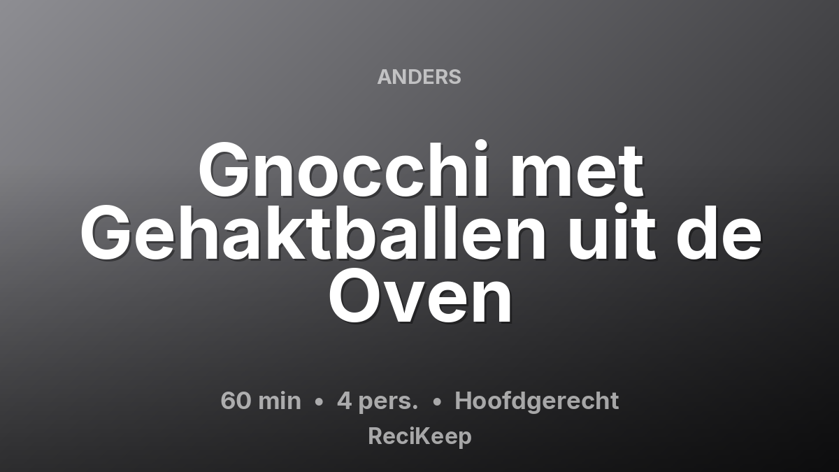 Receptkaart Gnocchi met Gehaktballen uit de Oven – Hoofdgerecht