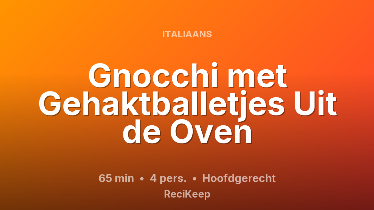 Receptkaart Gnocchi met Gehaktballetjes Uit de Oven – Hoofdgerecht