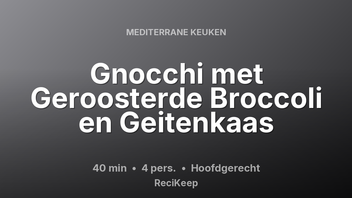 Receptkaart Gnocchi met Geroosterde Broccoli en Geitenkaas – Hoofdgerecht