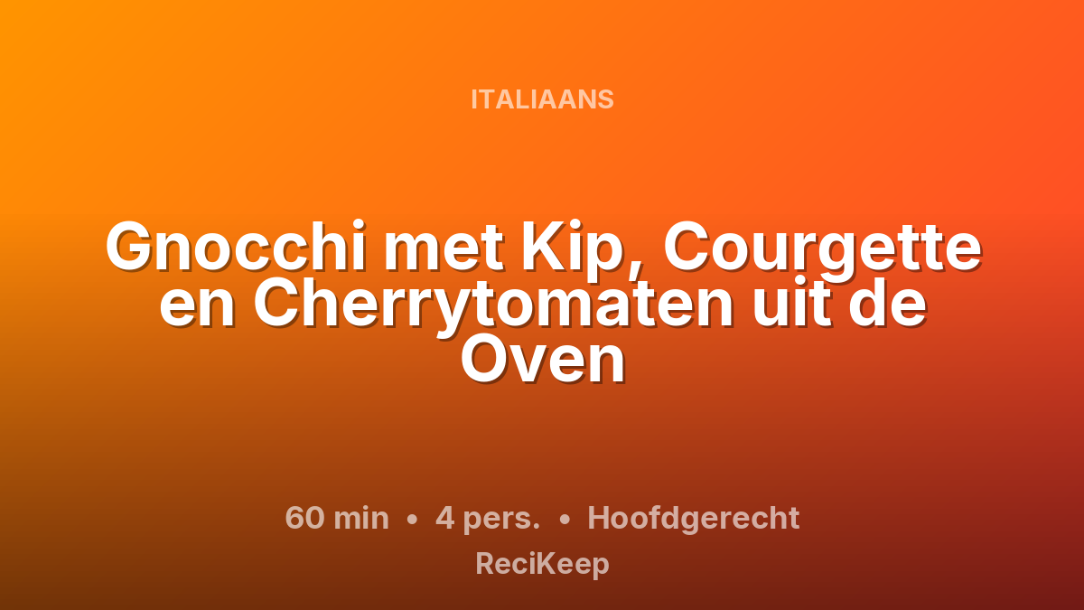 Receptkaart Gnocchi met Kip, Courgette en Cherrytomaten uit de Oven – Hoofdgerecht