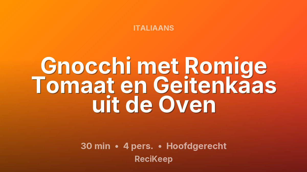 Receptkaart Gnocchi met Romige Tomaat en Geitenkaas uit de Oven – Hoofdgerecht