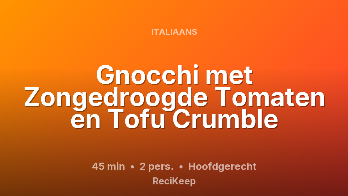 Receptkaart Gnocchi met Zongedroogde Tomaten en Tofu Crumble – Hoofdgerecht