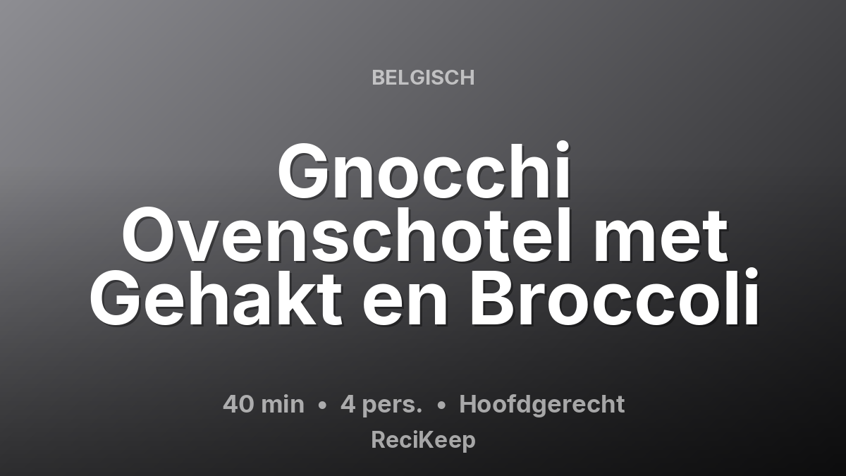 Receptkaart Gnocchi Ovenschotel met Gehakt en Broccoli – Hoofdgerecht