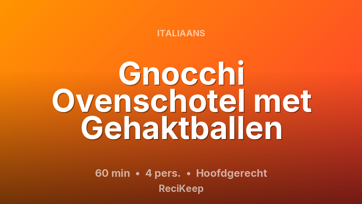 Receptkaart Gnocchi Ovenschotel met Gehaktballen – Hoofdgerecht