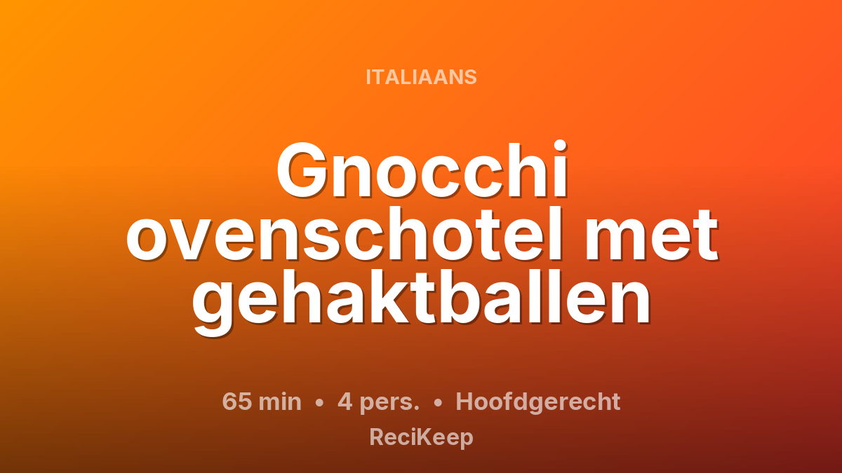 Receptkaart Gnocchi ovenschotel met gehaktballen – Hoofdgerecht