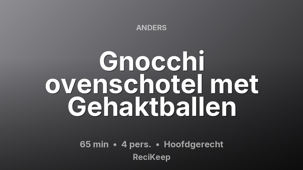 Receptkaart Gnocchi ovenschotel met Gehaktballen – Hoofdgerecht