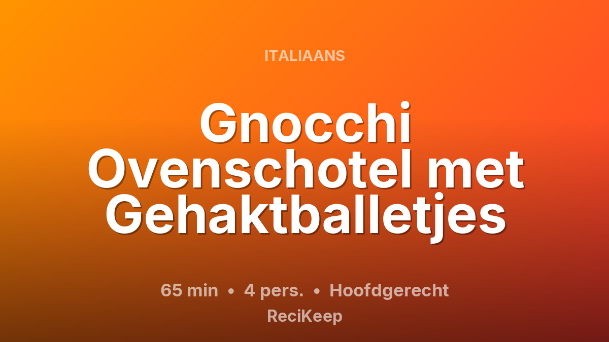 Receptkaart Gnocchi Ovenschotel met Gehaktballetjes – Hoofdgerecht