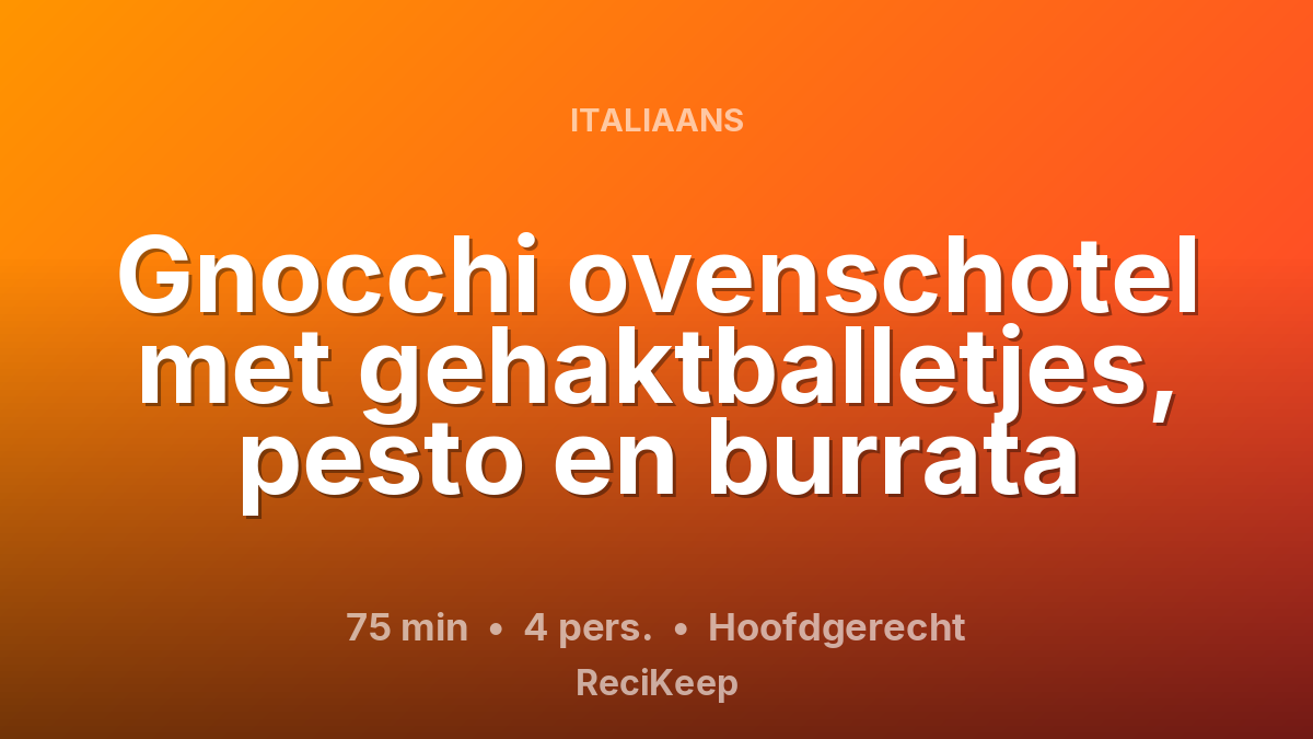 Receptkaart Gnocchi ovenschotel met gehaktballetjes, pesto en burrata – Hoofdgerecht