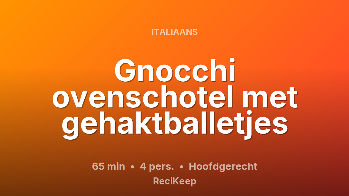 Receptkaart Gnocchi ovenschotel met gehaktballetjes – Hoofdgerecht