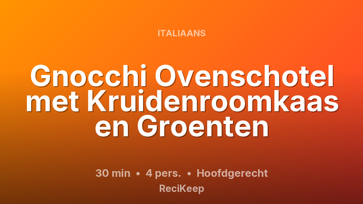 Receptkaart Gnocchi Ovenschotel met Kruidenroomkaas en Groenten – Hoofdgerecht