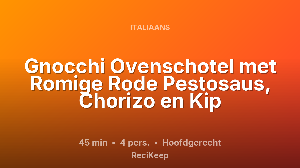 Receptkaart Gnocchi Ovenschotel met Romige Rode Pestosaus, Chorizo en Kip – Hoofdgerecht
