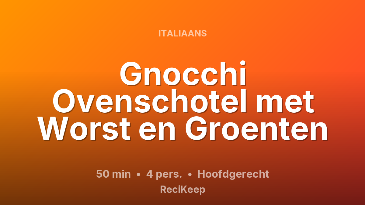 Receptkaart Gnocchi Ovenschotel met Worst en Groenten – Hoofdgerecht