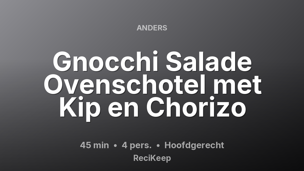 Receptkaart Gnocchi Salade Ovenschotel met Kip en Chorizo – Hoofdgerecht